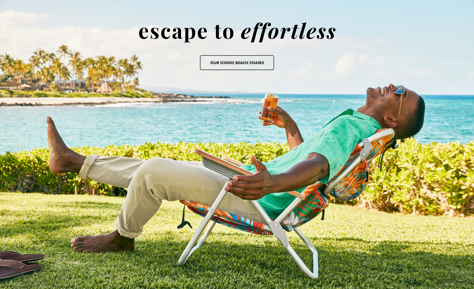 Escape to effortless. Our Iconic Beach Chairs.